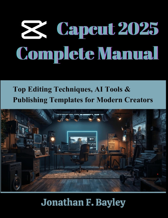 Kniha Capcut 2025 Complete Manual Jonathan F. Bayley