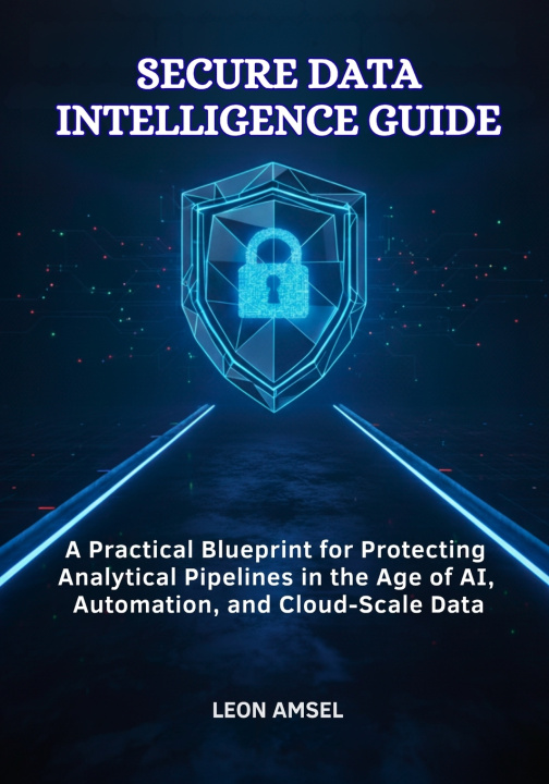 Knjiga Secure Data Intelligence Guide Leon Amsel