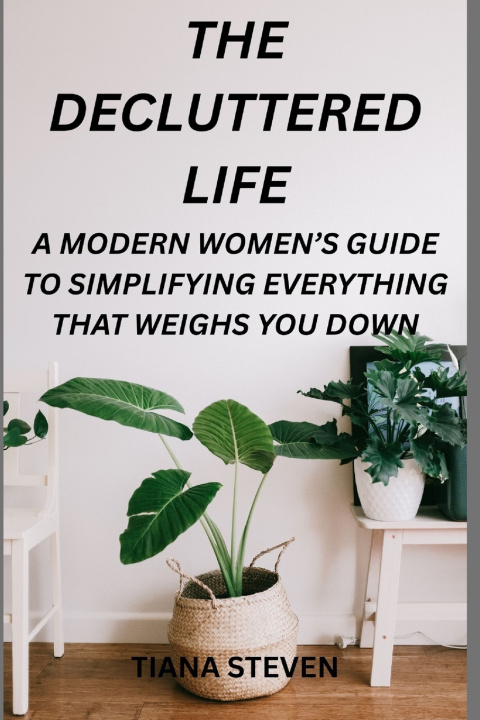 Knjiga The Decluttered Life Tiana Steven