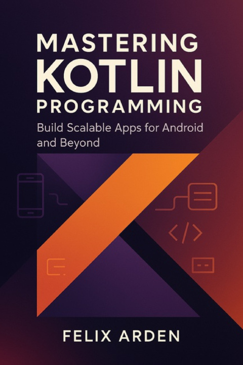 Knjiga Mastering Kotlin Programming Felix Arden