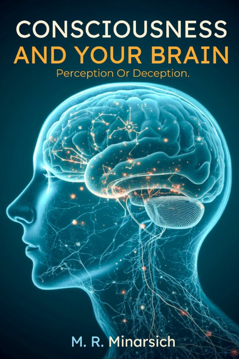 Carte Consciousness And Your Brain M.R. Minarsich