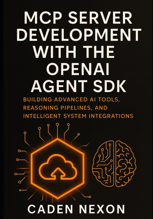 Knjiga MCP Server Development with the OpenAI Agent SDK Caden Nexon