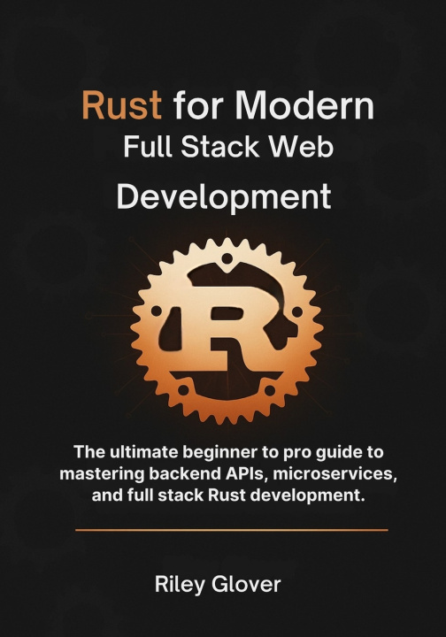 Knjiga Rust for Modern Full Stack Web Development Riley Glover