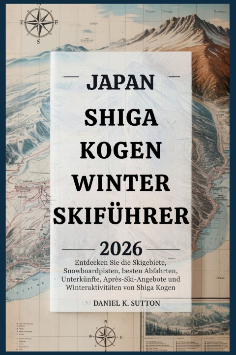 Kniha Japan Shiga Kogen Winter-Skiführer 2026 Daniel K. Sutton