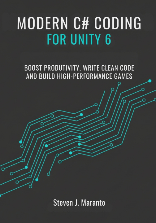 Knjiga Modern C# Coding for Unity 6 Developers Steven J. Maranto