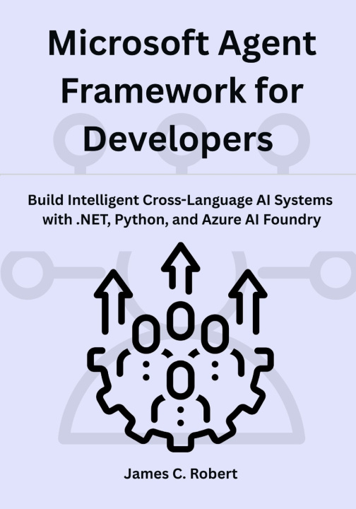 Knjiga Microsoft Agent Framework for Developers James C. Robert