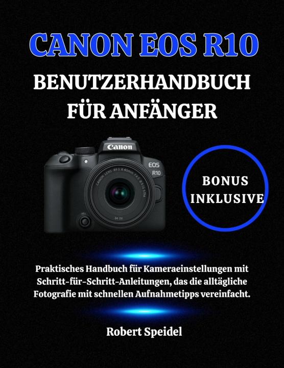 Knjiga CANON EOS R10 BENUTZERHANDBUCH FÜR ANFÄNGER Robert Speidel