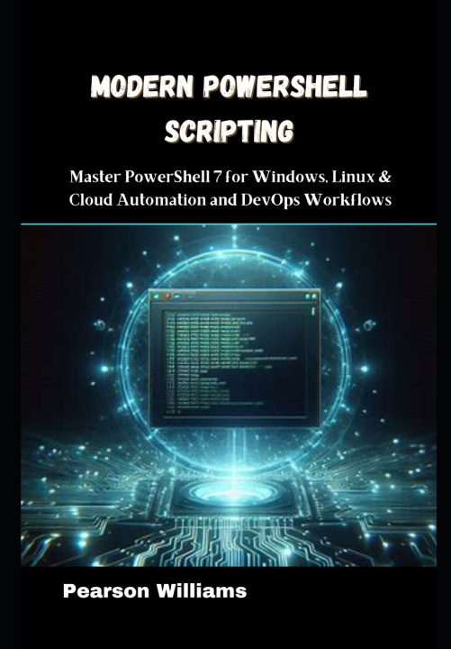 Knjiga Modern PowerShell Scripting Pearson Williams