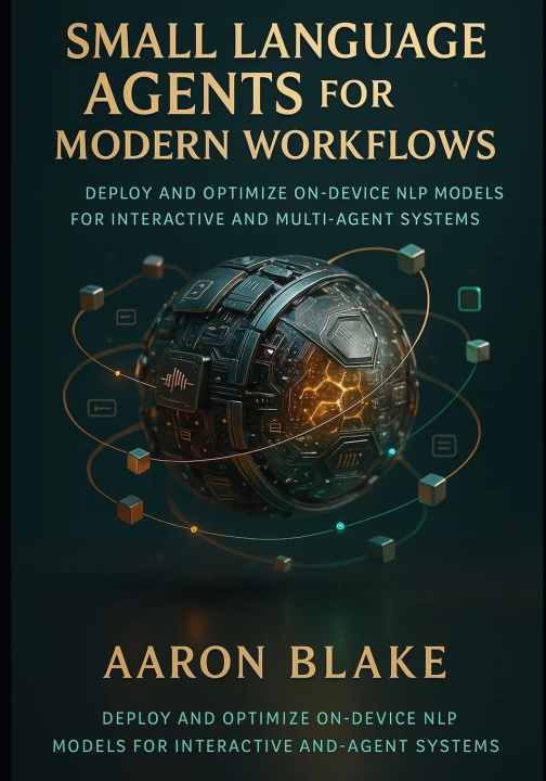 Kniha Small Language Agents for Modern Workflows Aaron Blake