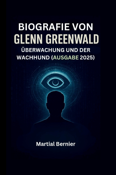 Knjiga BIOGRAFIE VON GLENN GREENWALD Martial Bernier