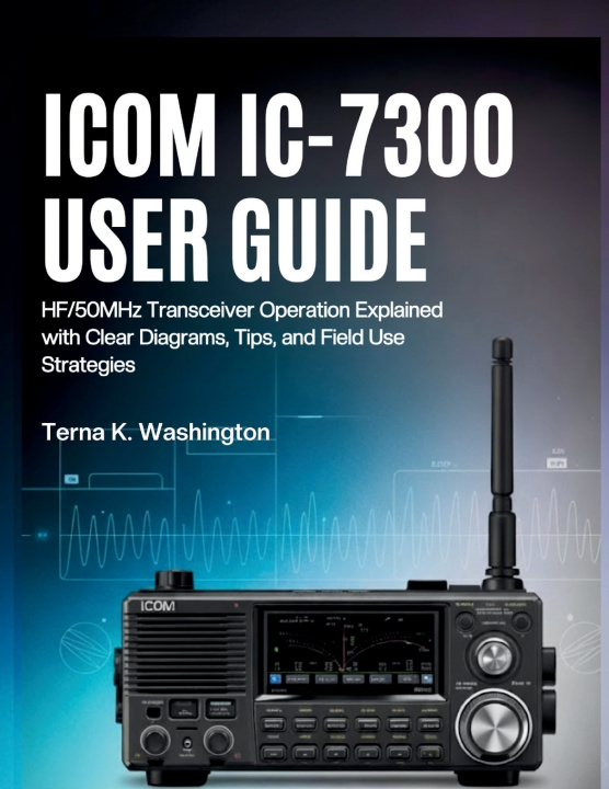 Kniha Icom IC-7300 User Guide Terna K. Washington