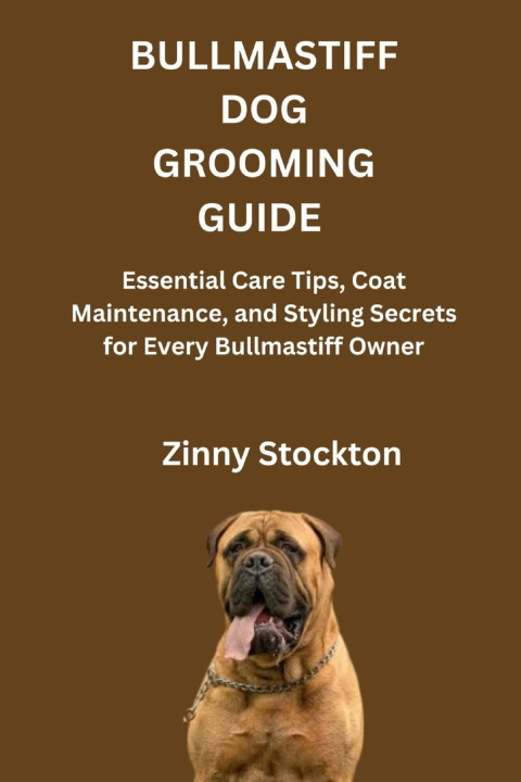 Knjiga BULLMASTIFF DOG GROOMING GUIDE Zinny Stockton