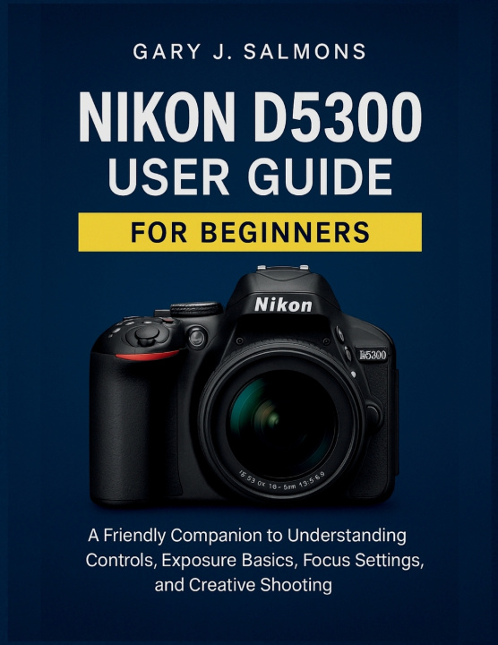 Knjiga Nikon D5300 User Guide for Beginners Gary J. Salmons