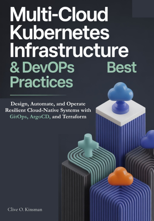 Knjiga Multi-Cloud Kubernetes Infrastructure & DevOps Best Practices Clive O. Kinsman