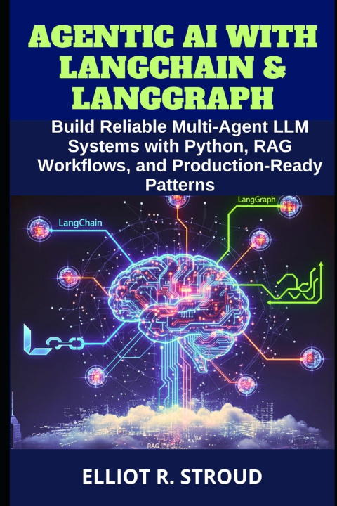 Knjiga Agentic AI with Langchain & Langgraph Elliot R. Stroud