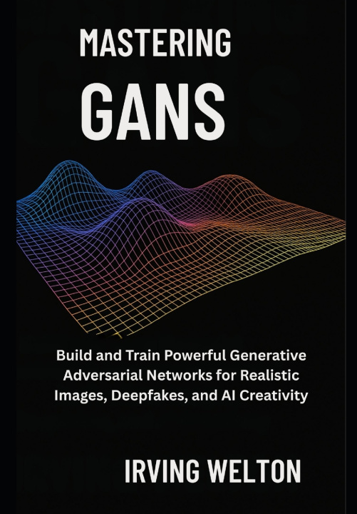 Knjiga Mastering GANs Irving Welton