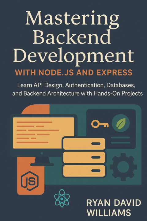 Knjiga Mastering Backend Development with Node.js and Express Ryan David Williams