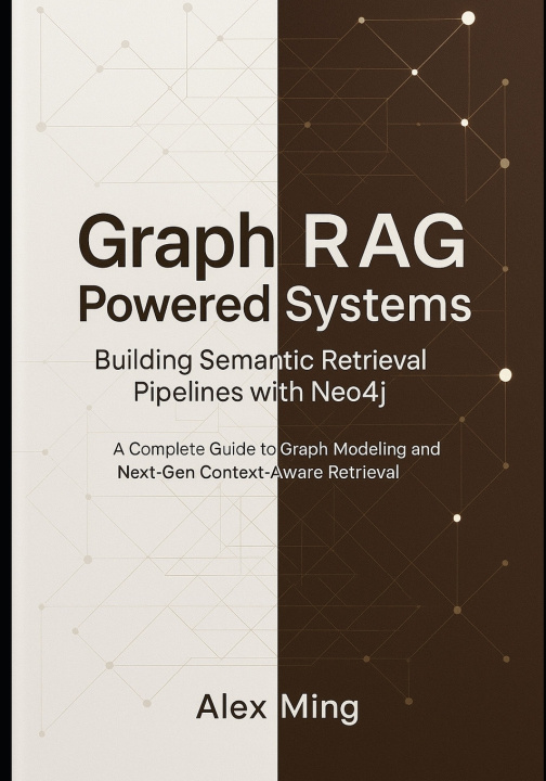 Knjiga Graph RAG Powered Systems Building Semantic Retrieval Pipelines with Neo4j Alex Ming