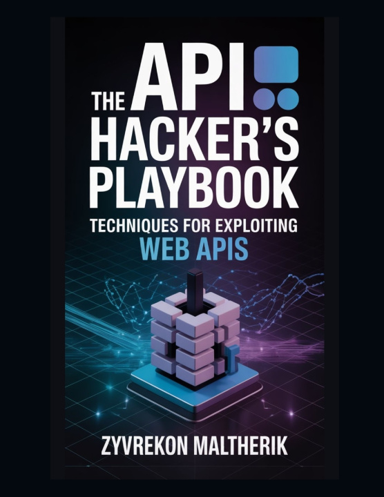 Kniha The API Hacker's Playbook Zyvrekon Maltherik