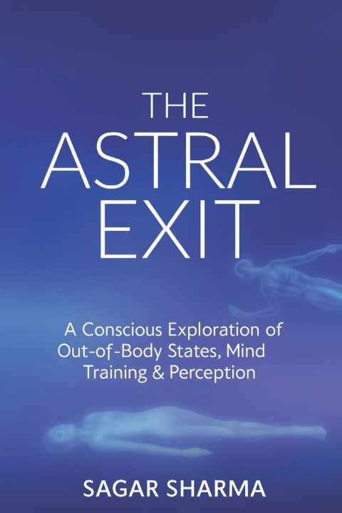 Knjiga THE ASTRAL EXIT Sagar Sharma