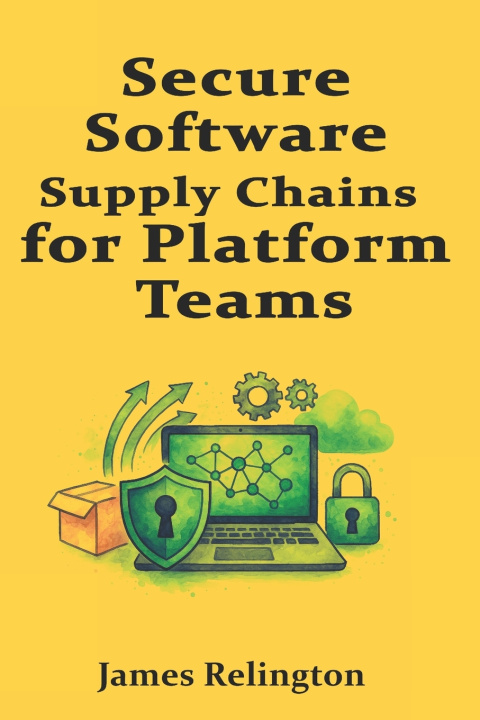 Kniha Secure Software Supply Chains for Platform Teams James Relington