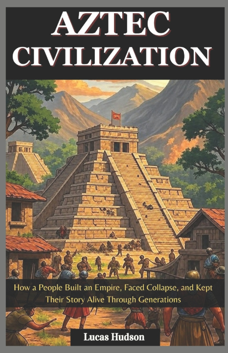 Knjiga Aztec Civilization Lucas Hudson