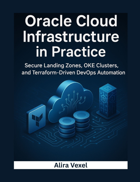 Kniha Oracle Cloud Infrastructure in Practice Alira Vexel