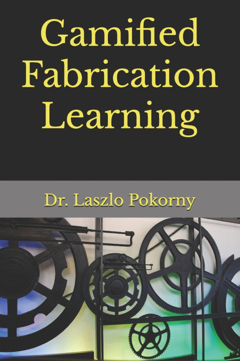 Knjiga Gamified Fabrication Learning Laszlo Pokorny