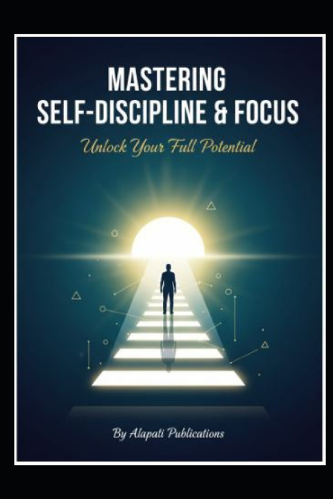 Kniha Mastering Self-Discipline & Focus Alapati Publications