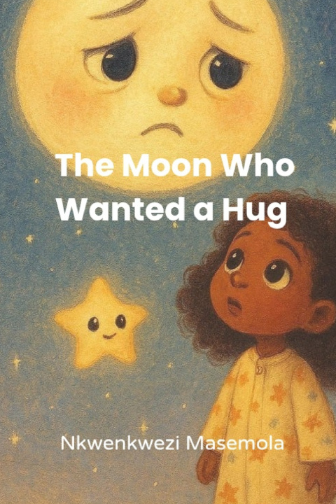 Knjiga The Moon Who Wanted a Hug Nkwenkwezi Phillemon Masemola