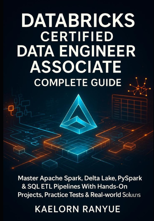Knjiga Databricks Certified Data Engineer Associate Complete Guide Kaelorn Ranyue