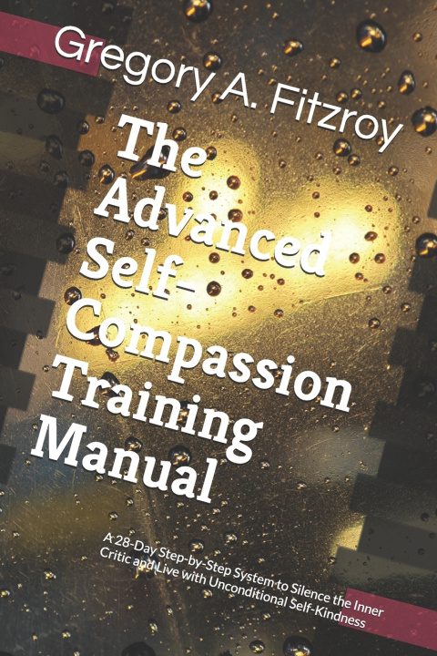 Kniha The Advanced Self-Compassion Training Manual Gregory A. Fitzroy