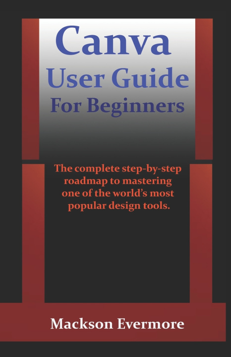 Kniha Canva User Guide For Beginners Mackson Evermore