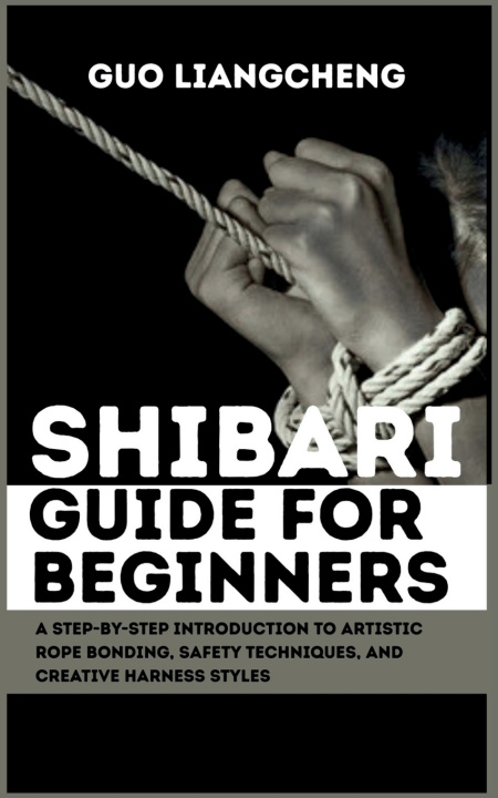 Kniha Shibari Guide for Beginners Guo Liangcheng
