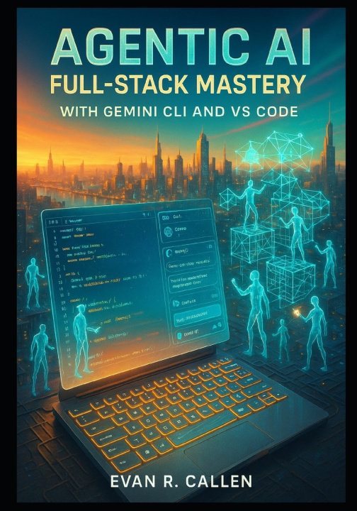 Knjiga Agentic AI Full-Stack Mastery with Gemini CLI and VS Code Evan R. Callen