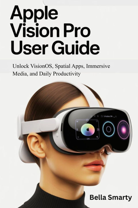 Kniha Apple Vision Pro User Guide Bella Smarty