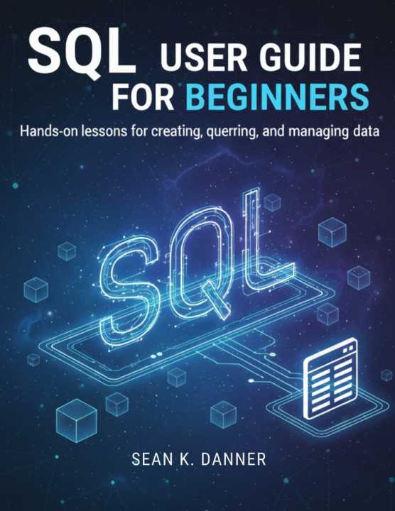 Knjiga SQL USER GUIDE FOR BEGINNERS Sean K. Danner