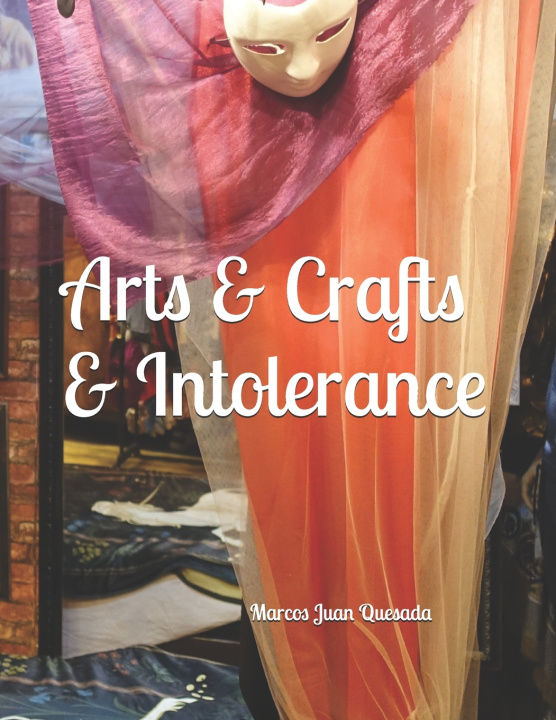 Kniha Arts & Crafts & Intolerance Marcos Juan Quesada