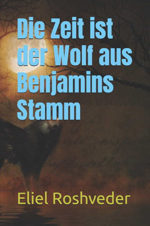 Kniha Die Zeit ist der Wolf aus Benjamins Stamm Eliel Roshveder