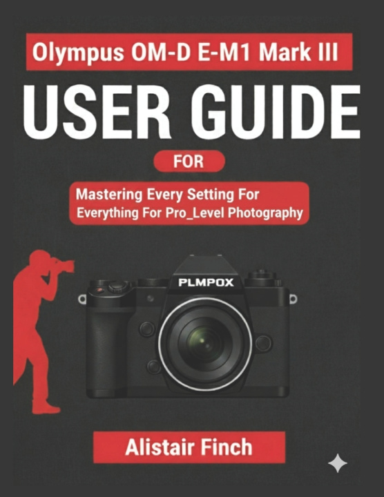 Kniha OM-DE MI Mark III User Guide Alistair Finch