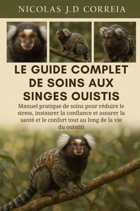 Kniha LE GUIDE COMPLET DE SOINS AUX SINGES OUISTIS NICOLAS J.D CORREIA