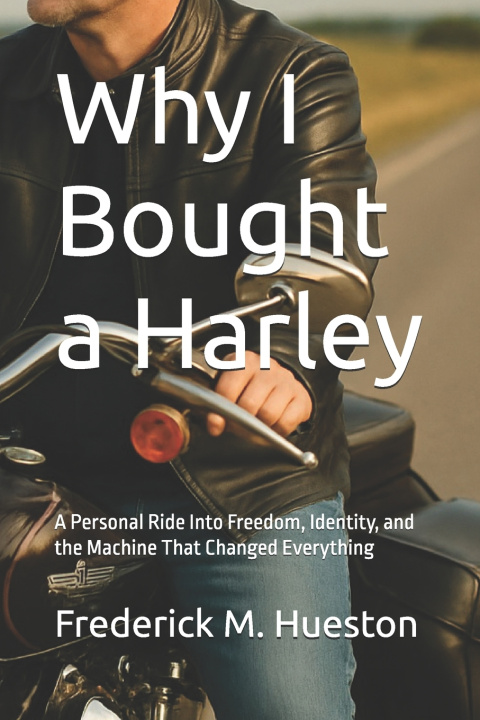 Knjiga Why I Bought a Harley Frederick M Hueston