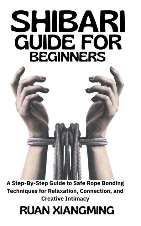 Kniha Shibari Guide for Beginners Ruan Xiangming