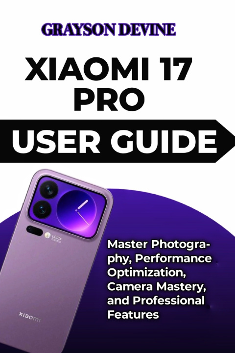Kniha Xiaomi 17 Pro User Guide GRAYSON DEVINE