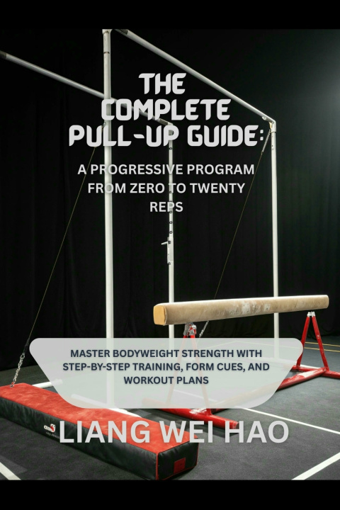 Kniha The Complete Pull-Up Guide Liang Wei Hao