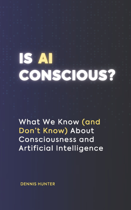 Kniha Is AI Conscious? Dennis Hunter