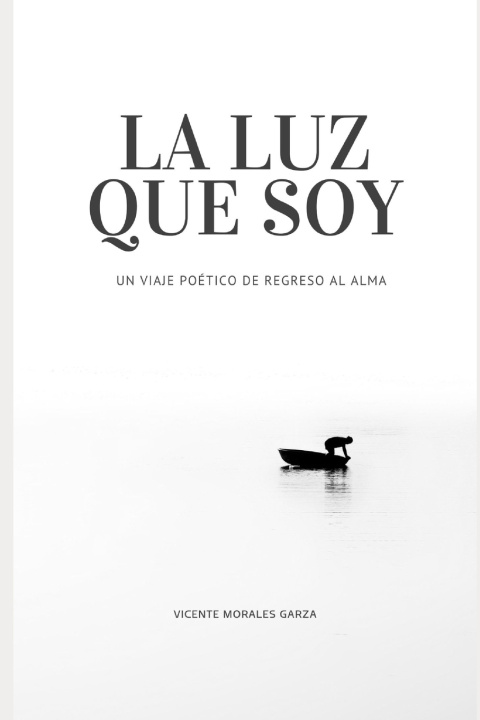 Kniha La luz que soy Vicente Morales Garza