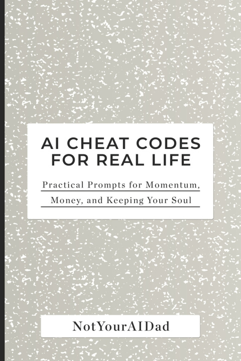 Kniha AI Cheat Codes for Real Life NotYour AIDad