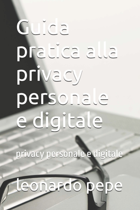 Kniha Guida pratica alla privacy personale e digitale leonardo pepe