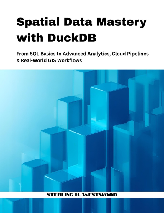 Kniha Spatial Data Mastery with DuckDB Sterling H. Westwood